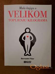 Bernadet Fišer, Mala knjiga o velikom topljenju kilograma. Cena: 550 dinara. Tel. 060-5858153