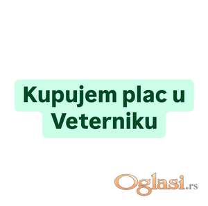 Kupujem plac u Veterniku